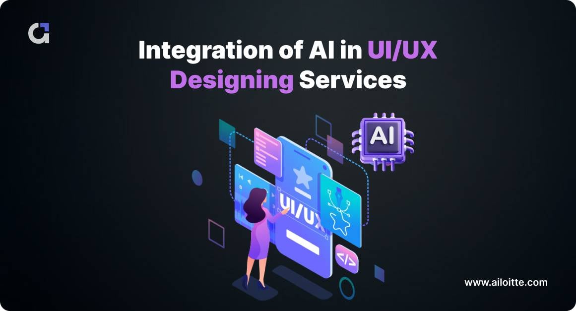 Why Integration of AI in UI/UX Designing Services Matters Today