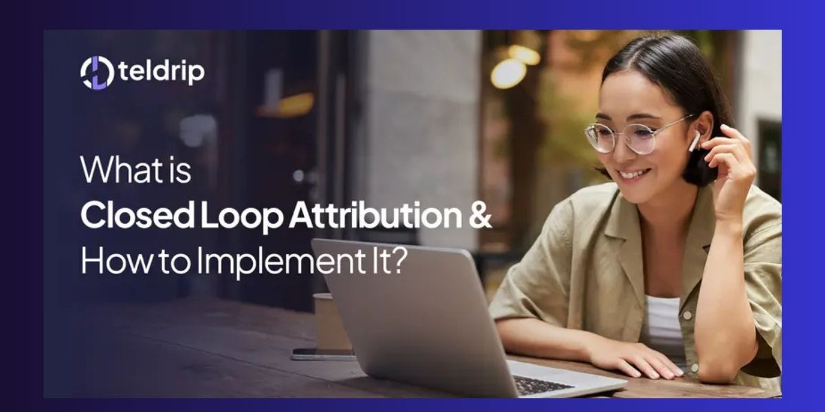 What is Closed Loop Attribution and How to Implement It?