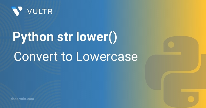 Python str lower() - Convert to Lowercase | Vultr Docs
