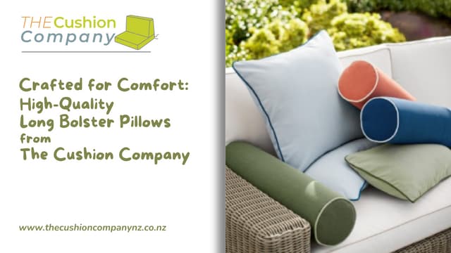 Crafted for Comfort: High-Quality Long Bolster Pillows from The Cushion Company | PPT