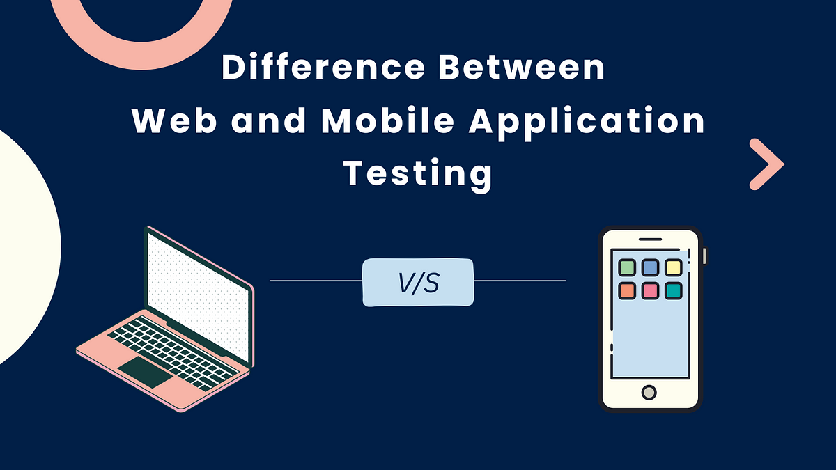 Key Differences Between Mobile Application and Web Application Testing. | by Kunal Sharma | Apr, 2025 | Medium