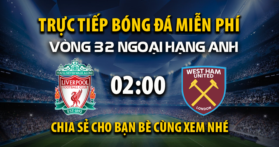 Link trực tiếp Liverpool vs West Ham 20:00, ngày 13/04 - Xoilac365.tv