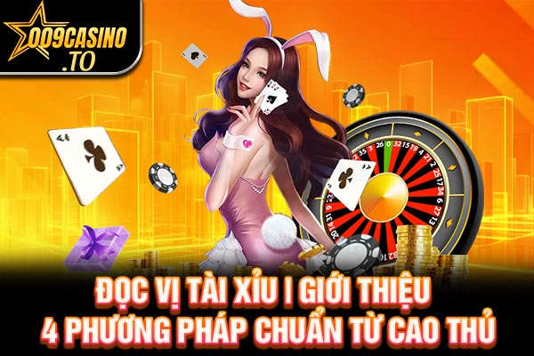 Đọc Vị Tài Xỉu | Giới Thiệu 4 Phương Pháp Chuẩn Từ Cao Thủ | 009casino.to