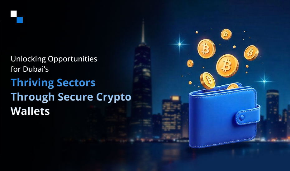 How Dubai Businesses Can Leverage Crypto Wallet Development: Opportunities and Benefits