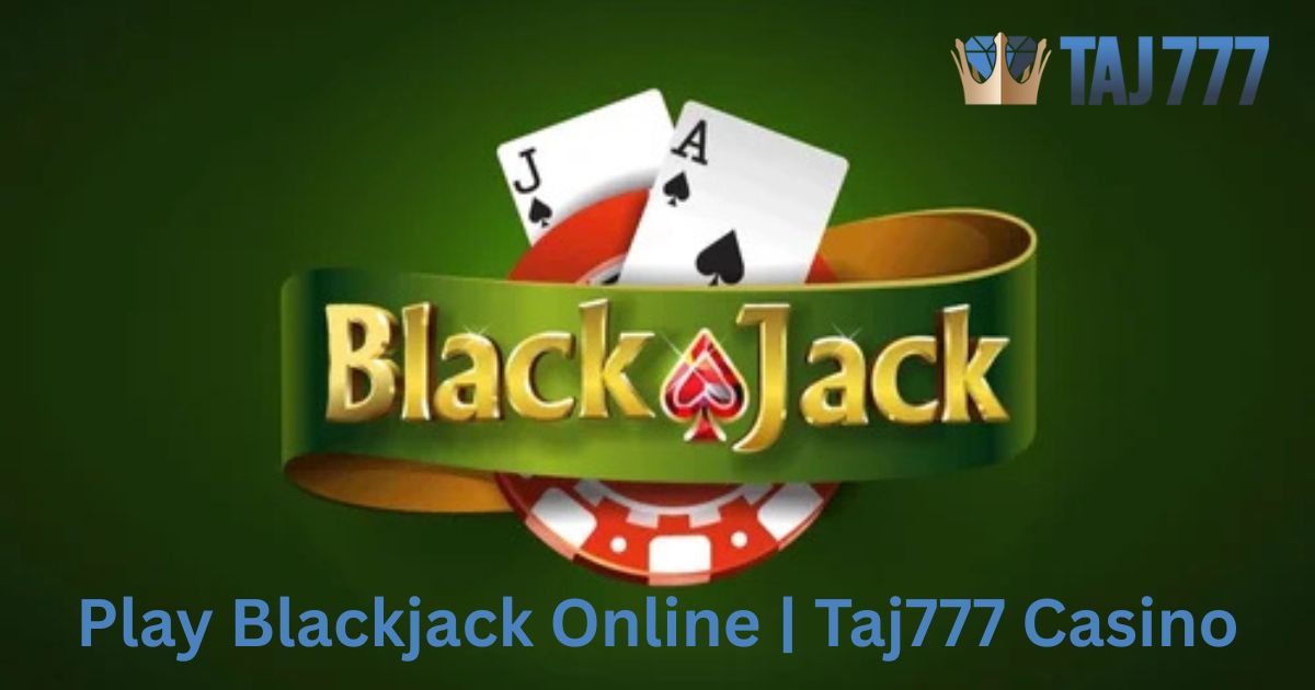 Play Blackjack Online | Taj777 Casino