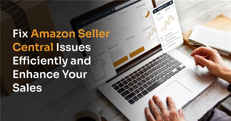 Fix Amazon Seller Central Issues with Proven Strategies