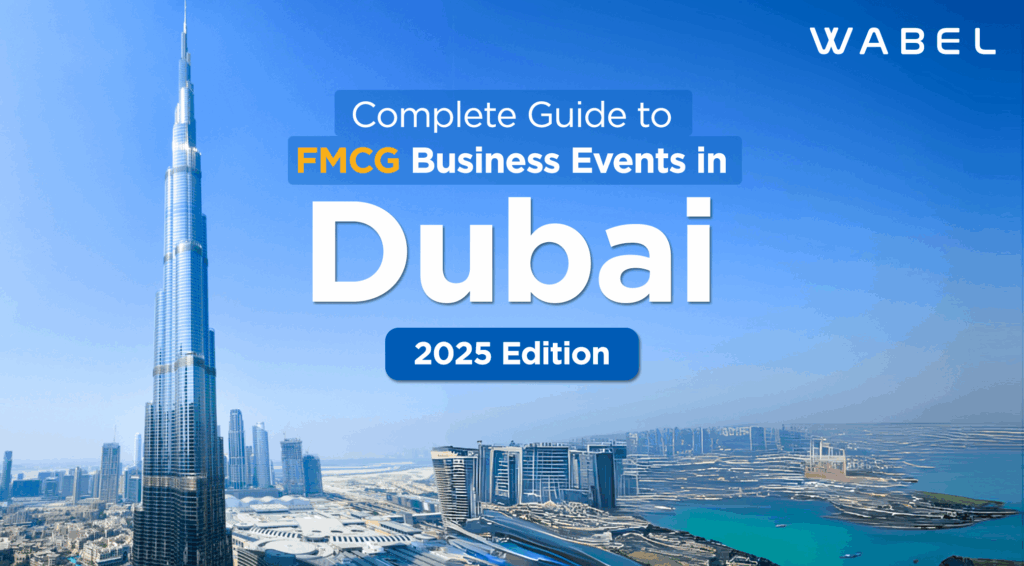 Attend Wabel's B2B FMCG Business Events in Dubai 2025