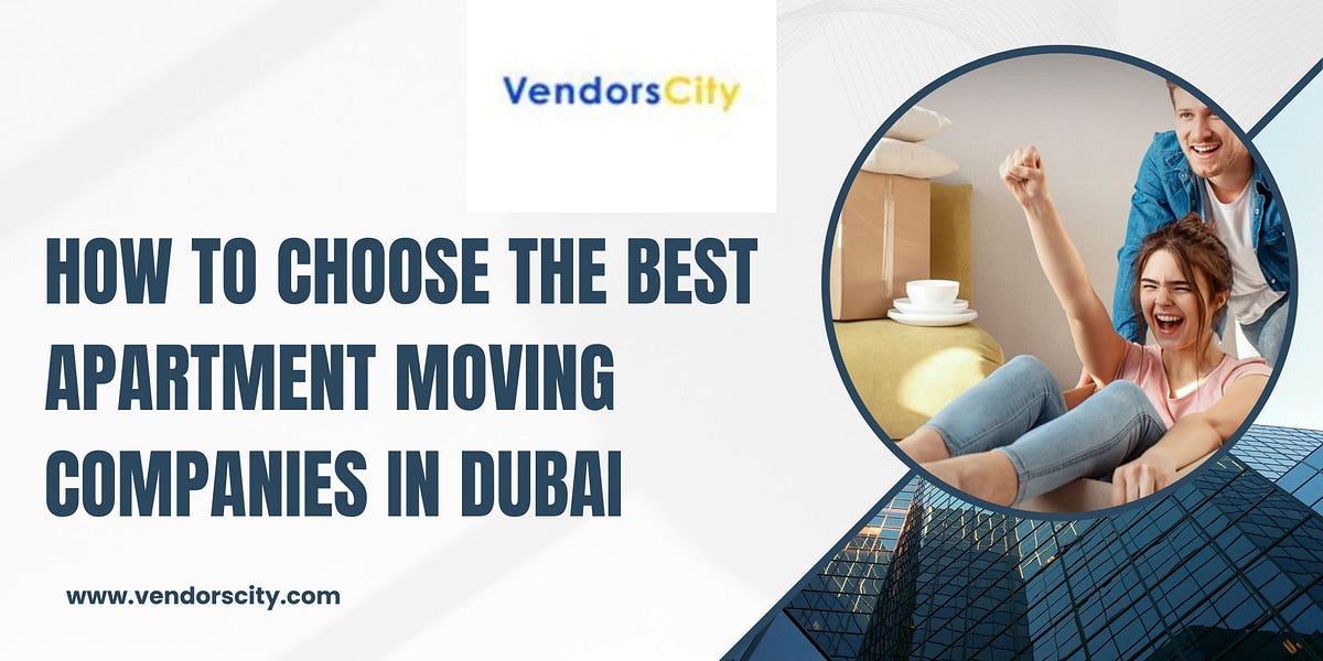 How to Choose the Best Apartment Moving Companies in Dubai | by Vendorscity | Aug, 2025 | Medium