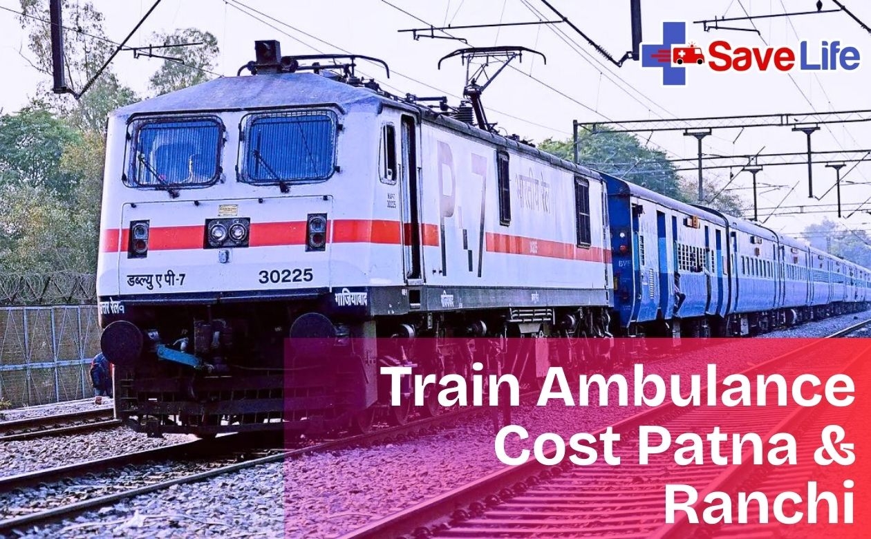 Cost of Train Ambulance Service in Patna and Ranchi: Everything You...
