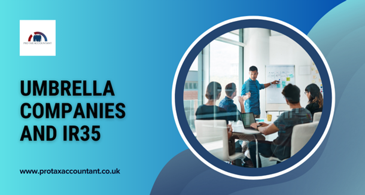 Umbrella Companies and IR35 in the UK: Expert Tax Guidance, Rules, Compliance