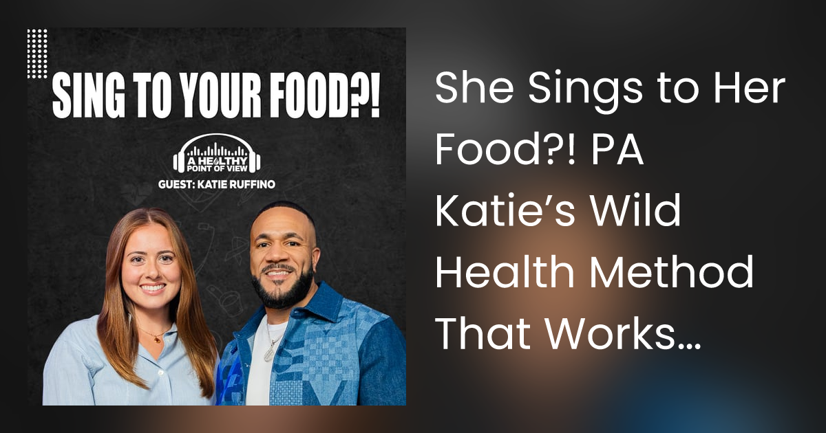 She Sings to Her Food?! PA Katie’s Wild Health Method That Works | Katie Ruffino | Ep. 90