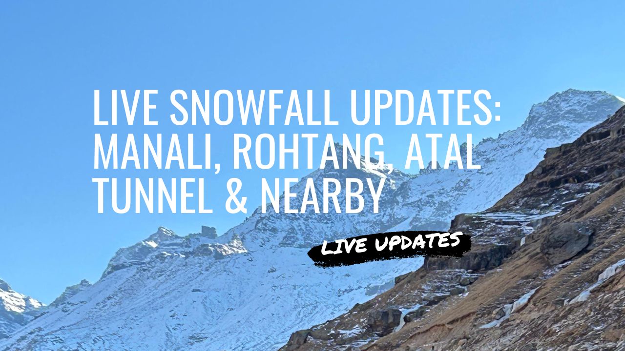 Live Snowfall Updates October 2025: Manali, Rohtang, Atal Tunnel, Sissu, Solang Valley & Nearby - The Official Traveler