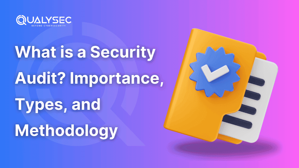 What is a Security Audit? Importance, Types & Methods