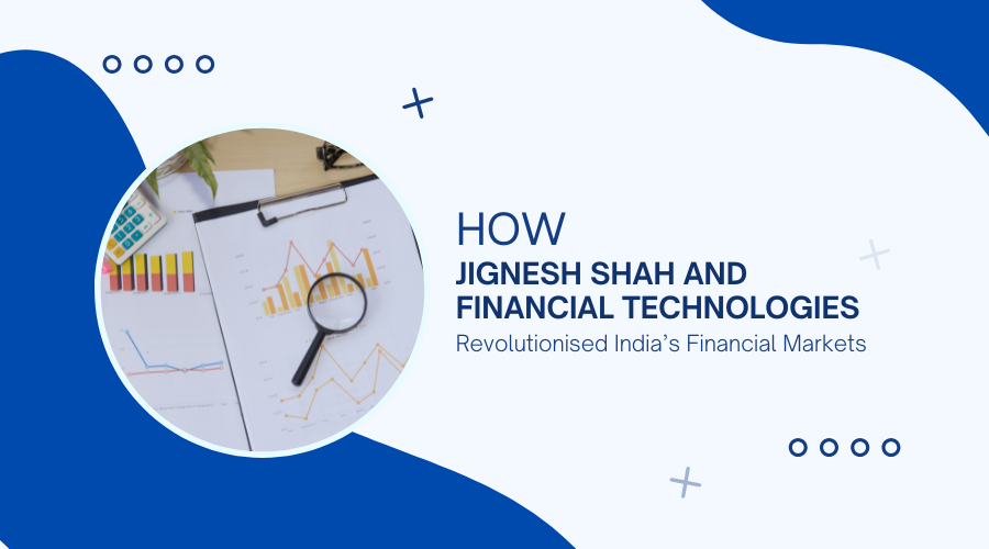 Jignesh Shah Financial Technologies (FTIL) Transformed India’s Financial Markets