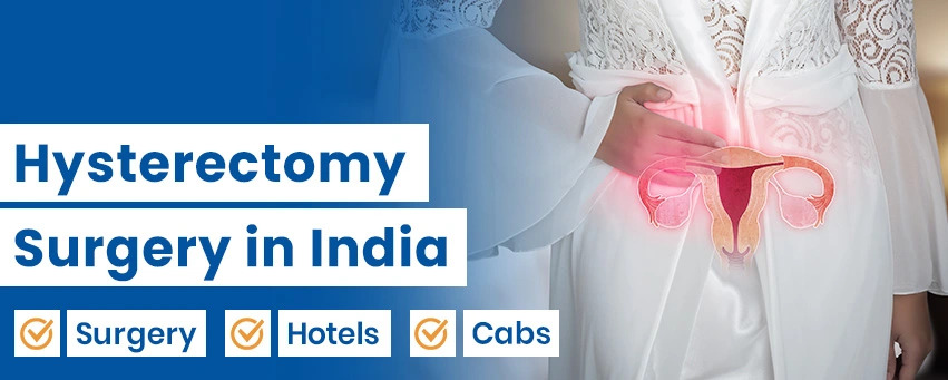 Hysterectomy Surgery in India: State-of-the-art, Safe & Affordably Priced Women's Health Care