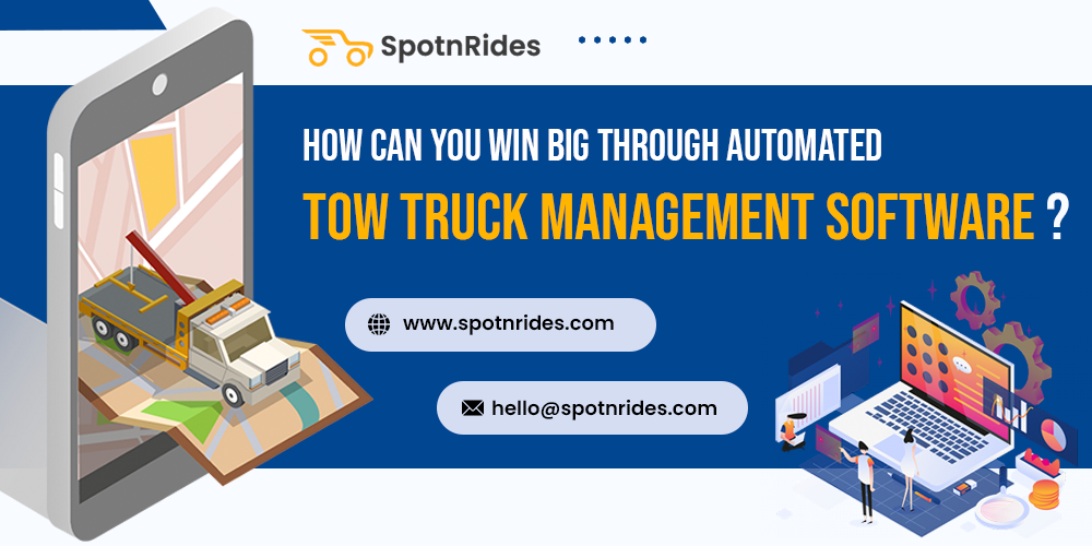 How Can You Win Big Through Automated Tow Truck Management Software? - SpotnRides - AI Powered Taxi Booking App