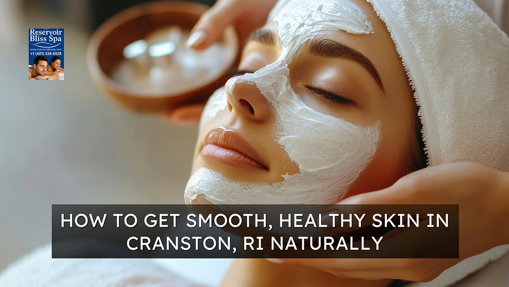 How to Get Smooth, Healthy Skin in Cranston, RI Naturally