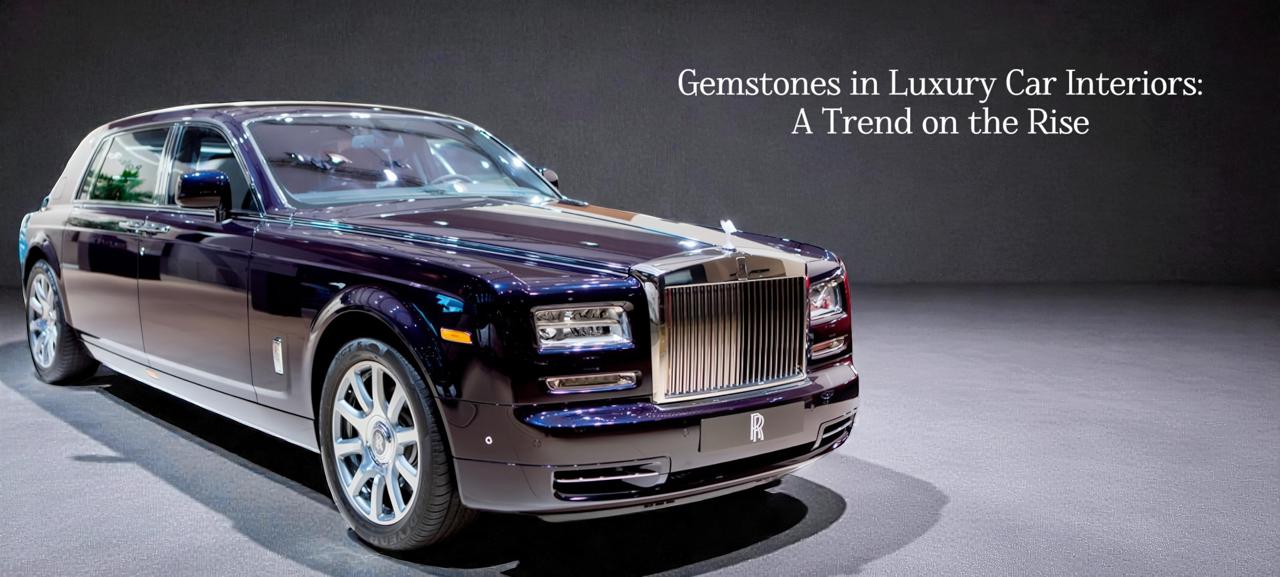 Gemstones in Luxury Car Interiors: A Trend on the Rise
