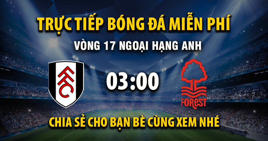Link trực tiếp Fulham vs Nottingham Forest 03:00 ngày 23/12/2025 - Cakhiazxv.cc