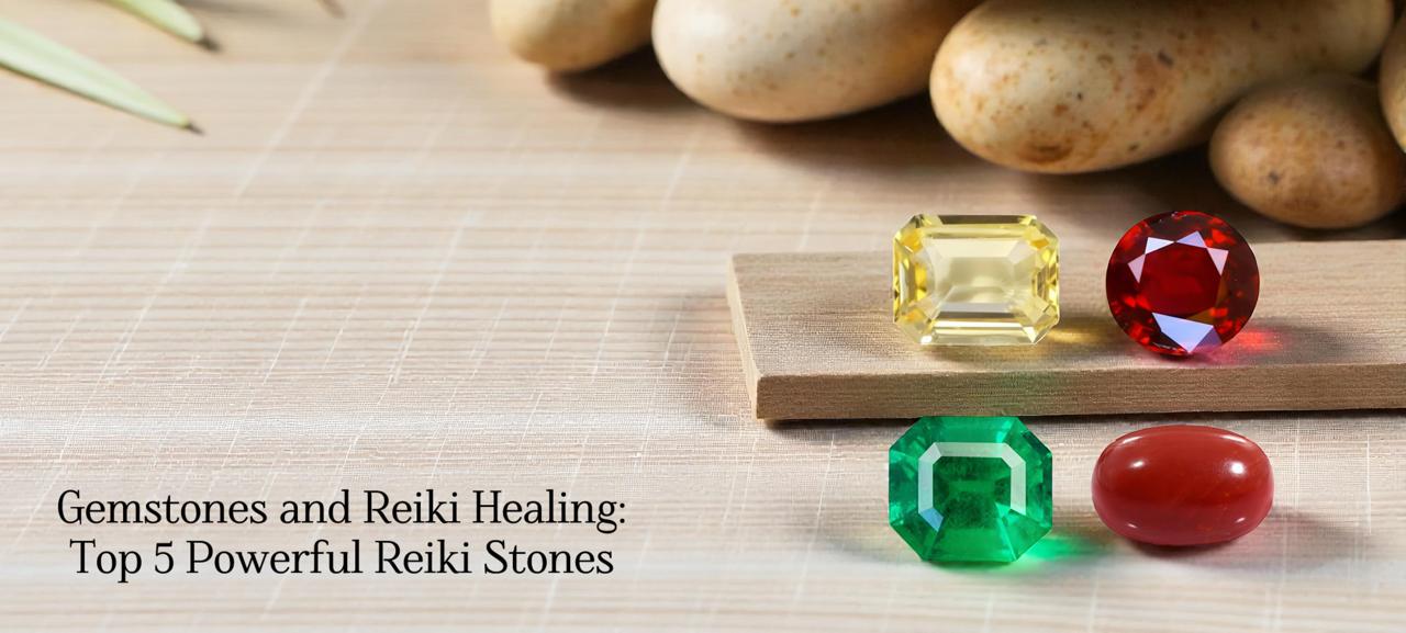 Gemstones and Reiki Healing: Top 5 Powerful Reiki Stones