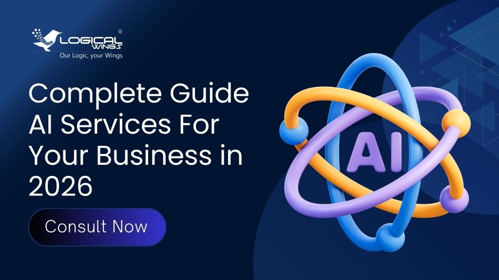 Complete Guide - AI Services For Your Business in 2026 - LogicalWings