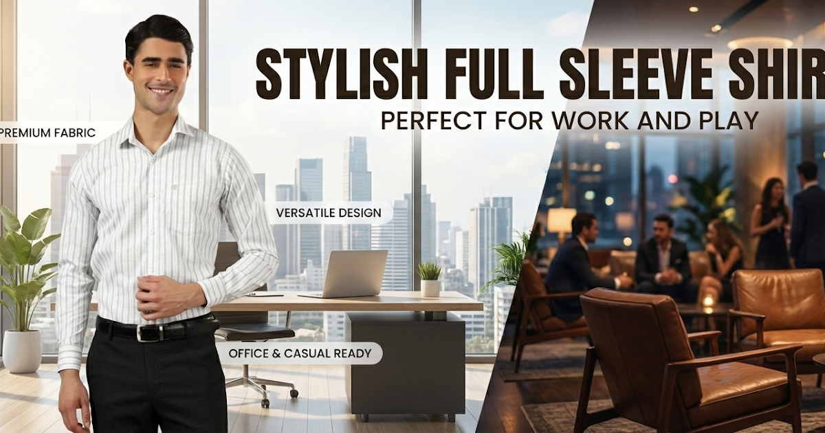 Stylish Full Sleeve Shirts: Perfect for Work and Play