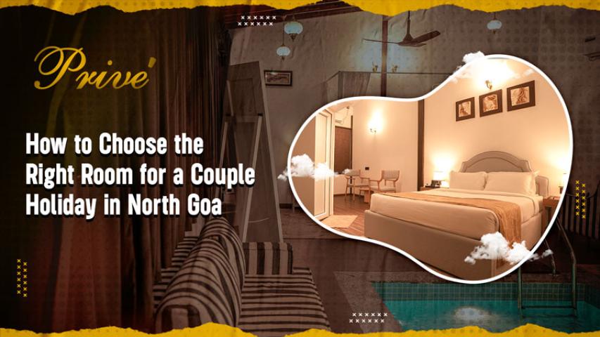 How to Choose the Right Room for a Couple's Holiday in North Goa? - PromoteProject | Startup Growth Platform