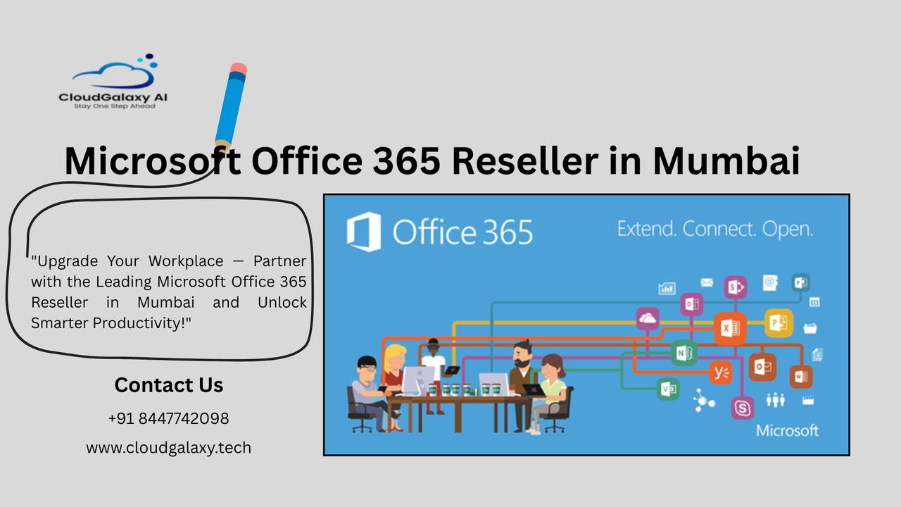 How an Office 365 Reseller in Mumbai Helps Companies Scale Smarter | Articles | CloudGalaxy AI | Gan Jing World - Technology for Humanity | Video & Movie Streaming