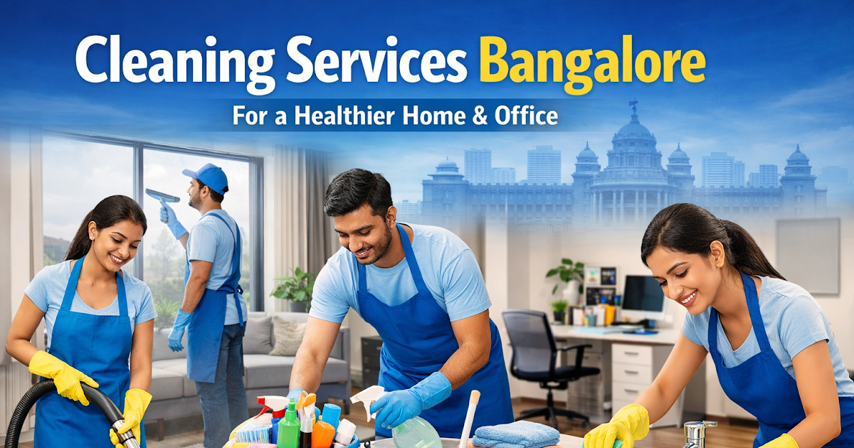 Cleaning Services Bangalore: A Smart Choice for a Healthier Home and Office
