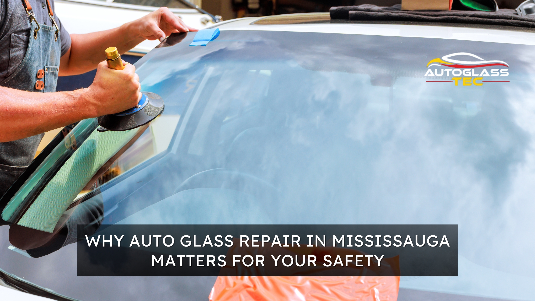 Why Auto Glass Repair in Mississauga Matters for Your Safety