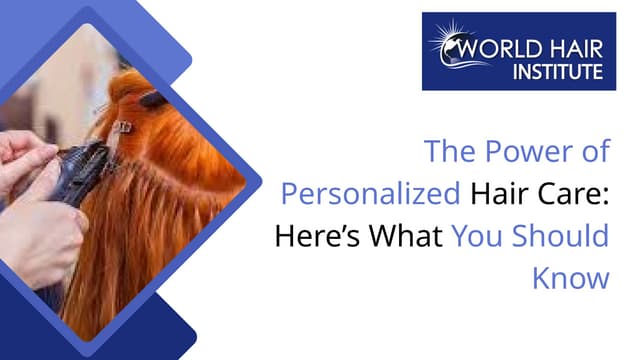 The Power of Personalized Hair Care Here’s What You Should Know | PPTX