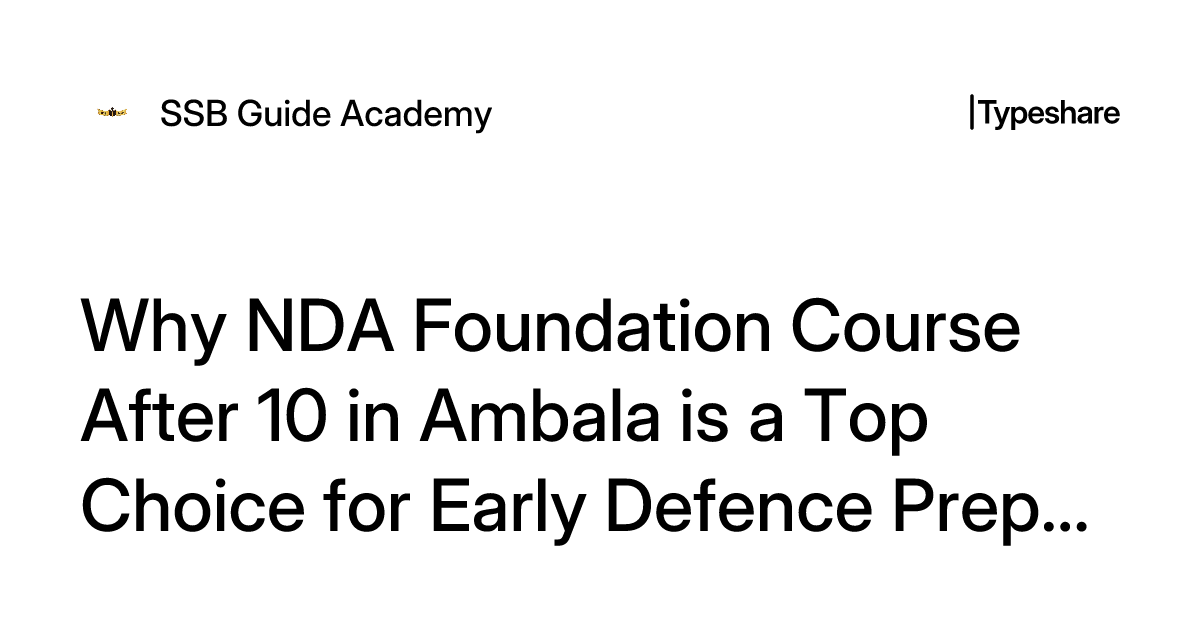 Why NDA Foundation Course After 10 in Ambala is a Top Choice for Early Defence Preparation