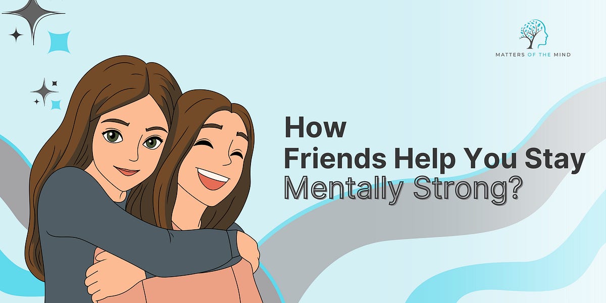 How Friends Help You Stay Mentally Strong?