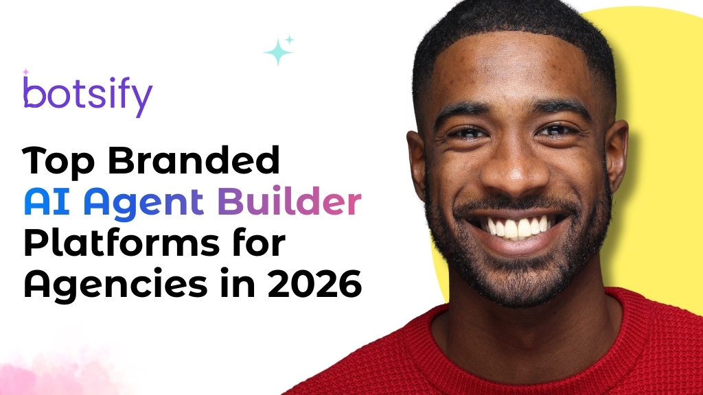 Top Branded AI Agent Builder Platforms for Agencies in 2026 - Botsify