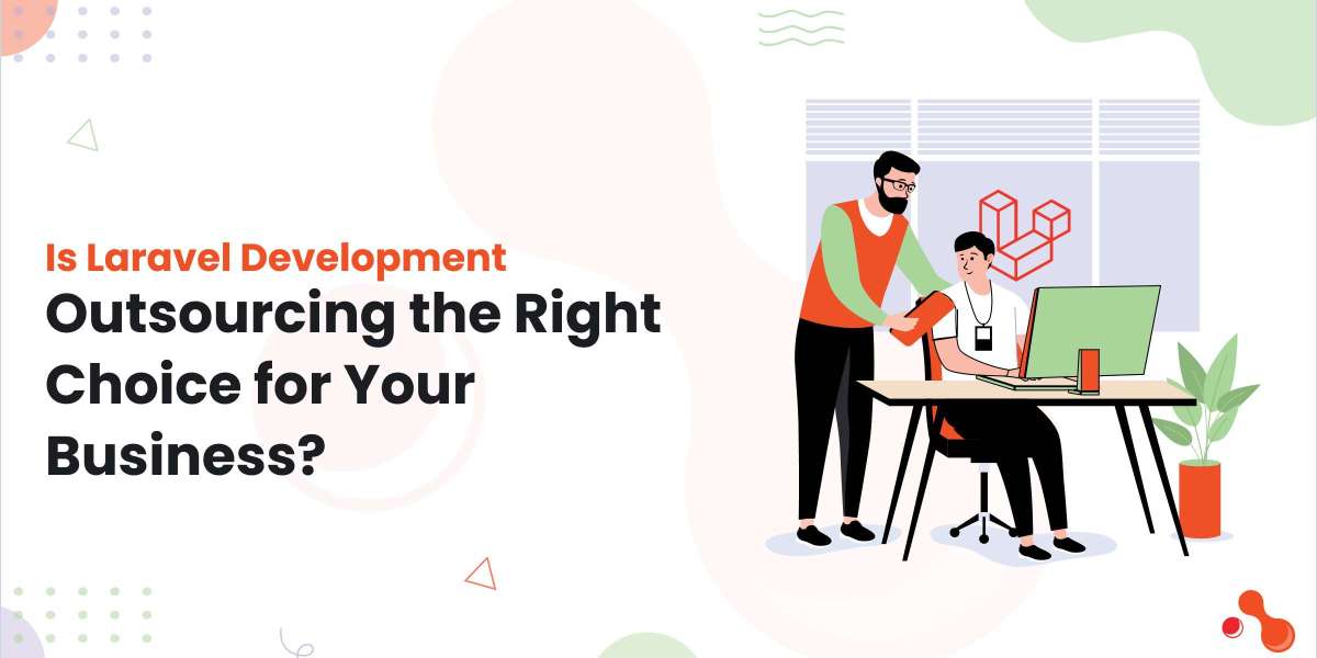 Is Laravel Development Outsourcing the Right Choice for Your Business?