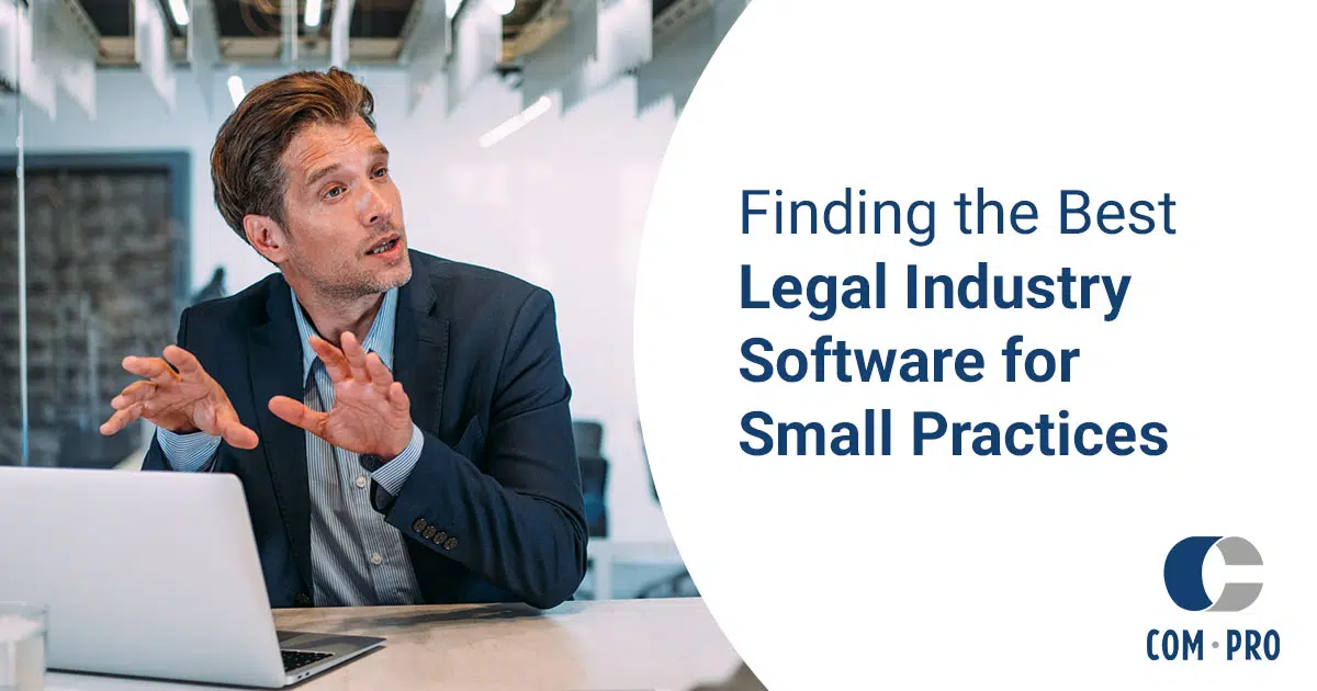 Finding the Best Legal Industry Software for Small Practices - Com Pro
