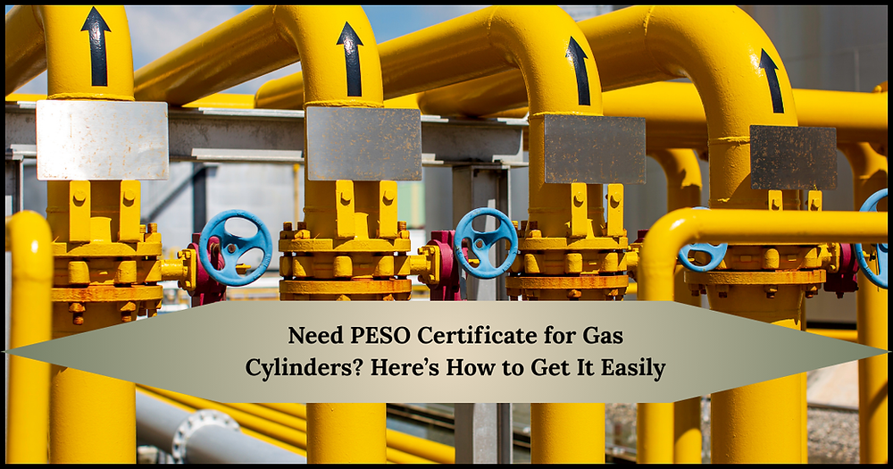 Need PESO Certificate for Gas Cylinders? Here’s How to Get It Easily
