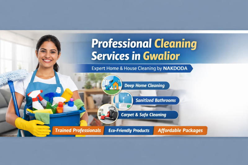 Professional Cleaning Services in Gwalior by NAKDODA – Your Partner for a Spotless Home: nakodadcs — LiveJournal