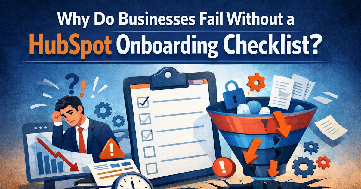 Why Do Businesses Fail Without a HubSpot Onboarding Checklist?