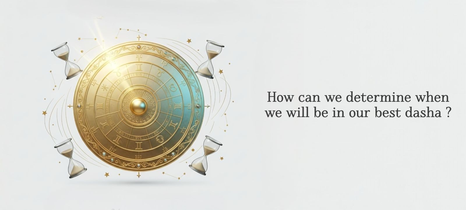 How Can We Determine When We Will Be In Our Best Dasha?