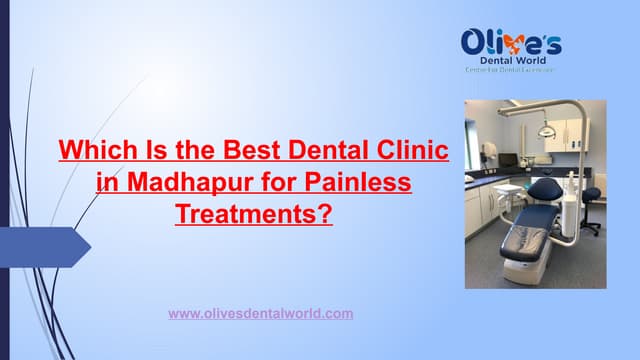 Which Is the Best Dental Clinic in Madhapur for Painless Treatments? | PPTX