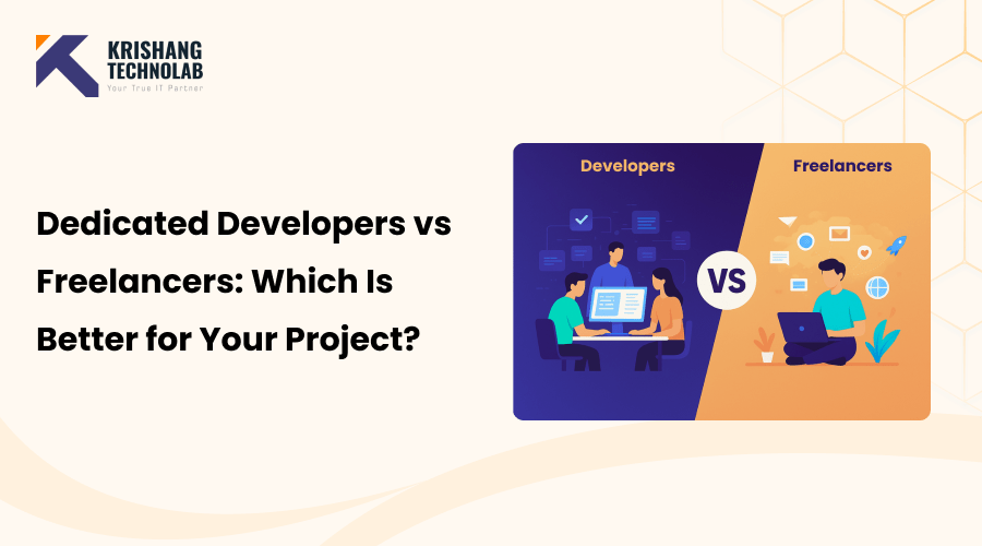 Hire Dedicated Developers vs Freelancers: Best Choice Guide