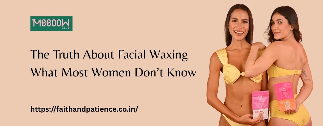 The Truth About Facial Waxing | Is Facial Waxing Safe? Herbal Facial Wax Guide – FAITH AND PATIENCE