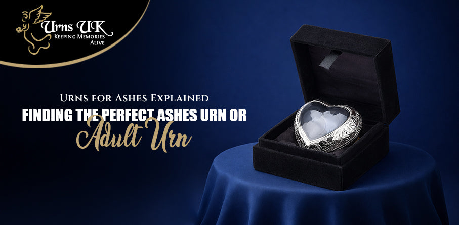 Urns for Ashes Explained: Finding the Perfect Ashes Urn or Adult Urn
