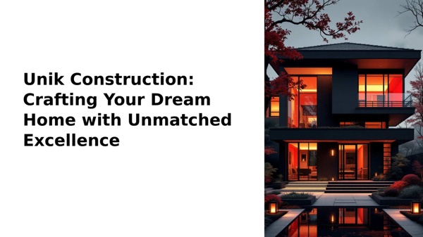 Unik Construction Crafting Your Dream Home with Unmatched Excellence | Pearltrees