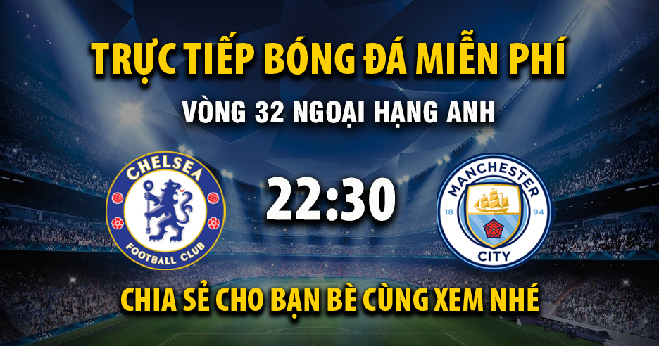 Link trực tiếp Chelsea vs Manchester City 22:30, ngày 12/04 - Xoilac365.tv