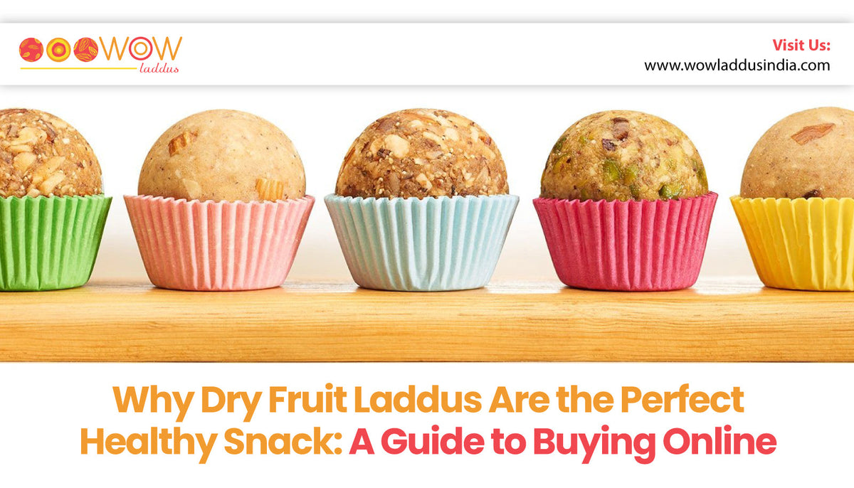 Why Dry Fruit Laddus Are the Perfect Healthy Snack | Buy Online — Wow Laddus – Wow Laddus India