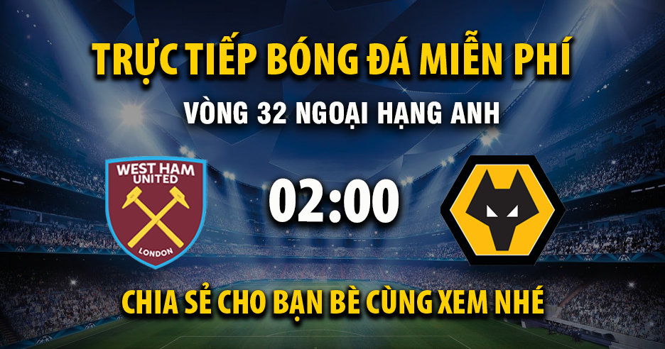 Link trực tiếp West Ham vs Wolverhampton 02:00, ngày 11/04 - Xoilac365.tv