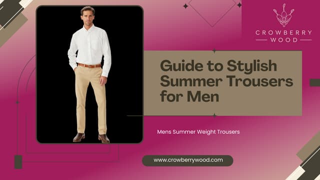 Guide to Stylish Summer Trousers for Men - Crowberry Wood.pdf