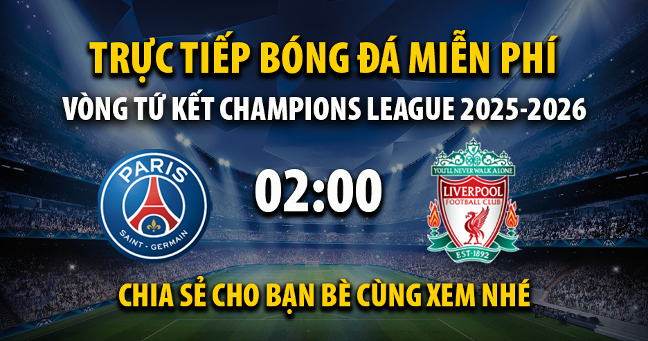 Link trực tiếp PSG vs Liverpool 02:00, ngày 09/04 - Xoilac365.tv